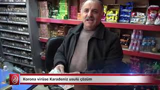 Korona virüse Karadeniz usulü çözüm | Samsun ve Haber