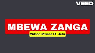 MBEWA ZANGA Wilson Mwase Feat  Jetu (Lyrics)