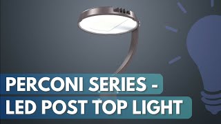 Perconi Series - LED Post Top Light - Clean, Elegant and Powerful!