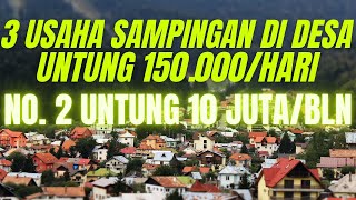 3 PELUANG USAHA BISNIS SAMPINGAN DI DESA DENGAN MODAL KECIL YANG MENJANJIKAN –UNTUNG 150 RIBU/HARI !