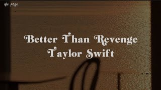 Better Than Revenge - Taylor Swift