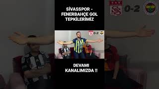 Sivasspor - Fenerbahçe gol tepkilerimiz//Fenerbahçe Gümbür Gümbür !! #keşfet #fenerbahçe