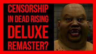 CENSORSHIP IN THE DEAD RISING DELUXE REMASTER?