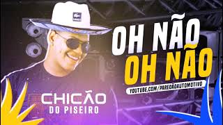 OH NÃO OH NÃO - CHICÃO DO PISEIRO ( MÚSICA NOVA )