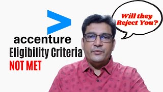 Will you get rejected if you do not meet Accenture Eligibility Criteria?