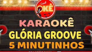 Karaokê 🎤 Glória Groove - 5 Minutinhos