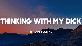 Thinking with My Dick - Kevin Gates (Lyrics)