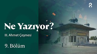 III. Ahmet Çeşmesi | Ne Yazıyor? | 9. Bölüm @trt2