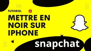 Comment mettre Snapchat en noir sur iPhone