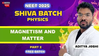 Magnetism and Matter Part-2 || SHIVA BATCH || NEET2025 || ADITYA JOSHI #neet2025 #shivabatch #mbbs