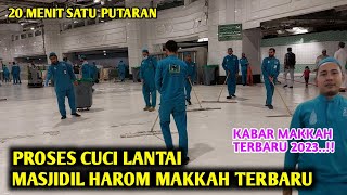 PROSES CUCI LANTAI MASJIDIL HAROM MAKKAH !! PETUGAS KEBERSIHAN