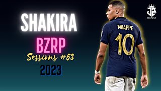 Kylian Mbappé • Shakira Bzrp Music Sessions #53