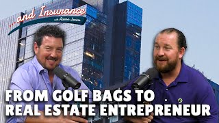 From Golf Bags to Real Estate Entrepreneur ...and Insurance Episode 49