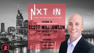 Chat with the Chief Product Officer at GitLab: Scott Williamson - Nxt In Podcast (Ep 18)