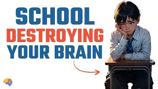 Is School Slowly Damaging Your Brain?