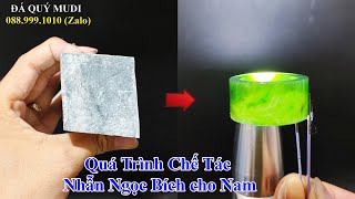 QUÁ TRÌNH CHẾ TÁC NHẪN NGỌC BÍCH CHO NAM