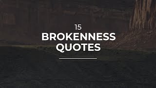 15 Brokenness Quotes | Good Quotes | Soul Quotes