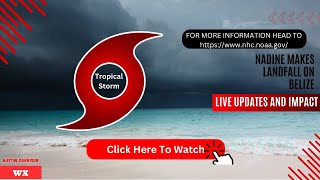 NADINE MAKES LANDFALL ON Belize: Live Updates and Impact