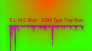 E.L.M.C Beat - EDM Type Trap Beat