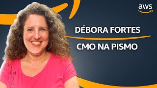 AWS Brasil – ISV Podcast - Debora Fortes (Pismo)