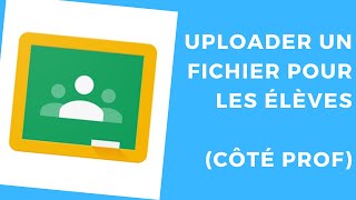 Uploader un fichier (pdf) dans Google classroom à destination des élèves