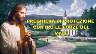 PREGHIERA DI PROTEZIONE CONTRO LE FORZE DEL MALE