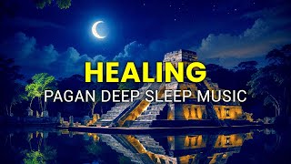 Spiritual Healing- Deep Sleep Pagan Music- Heals the Mind, Body and Soul