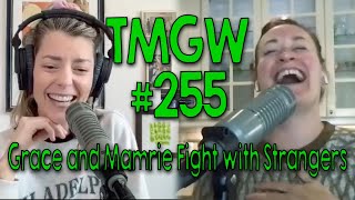 TMGW #255: Grace and Mamrie Fight with Strangers