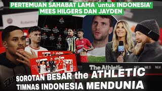 Pertemuan Mees dan Jayden ‘Sorotan The Athletic pada INDONESIA’ Pembicaraan Dunia soal INDONESIA