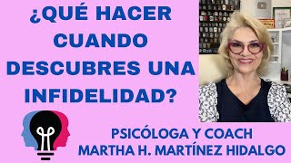 ¿QUÉ HACER CUANDO DESCUBRES UNA INFIDELIDAD? Psicóloga y Coach Martha H. Martínez Hidalgo