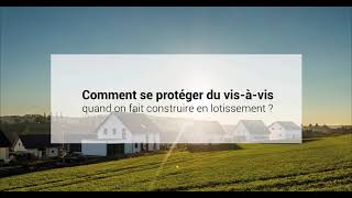 Comment se protéger du vis-à-vis quand on fait construire en lotissement ?