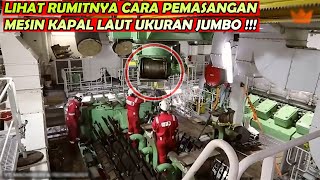 BAGAIMANA MESIN KAPAL RAKSASA DIPASANG ?