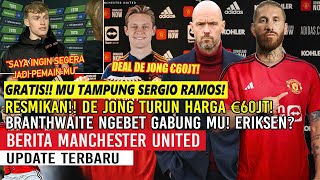 GRATIS❗❗MU TAMPUNG SERGIO RAMOS✍RESMIKAN DE JONG TURUN HARGA €60JT✅BRANTHWAITE NGEBET KE MU🔥ERIKSEN👋