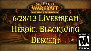 6/28/13 Livestream Heroic: Blackwing Descent