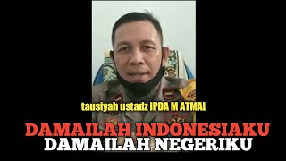 Damailah Indonesiaku, Ceramah/tausiyah singkat ustadz IPDA M ATMAL #ustipdamatmal #tausyiah