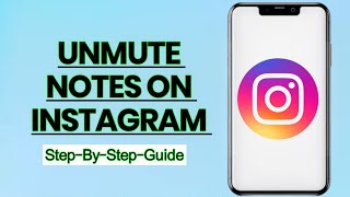 How to Unmute Notes on Instagram: Easy Step-by-Step Guide