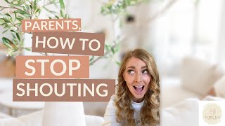 HOW TO STOP SHOUTING AS A PARENT | why parents shout,  how to prevent & what to do when it happens.