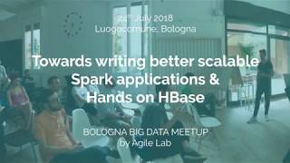 Scalable Spark applications & Hands on HBase - AgileLab Bologna Meetup 24/07/2018