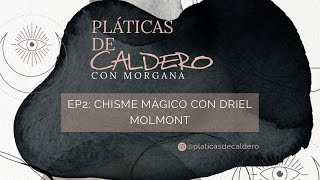 Platicas de Caldero: EP2- Chisme mágico con Driel Molmont.