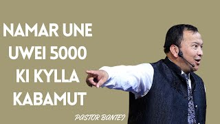 NAMAR UNE UWEI 5000 KI KYLLA KABAMUT | PASTOR BANTEI | 06.11.24