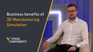 Business benefits of 3D Manufacturing Simulation