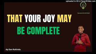 That your Joy may be complete. Ep 970/Ap Dan Ruhinda!