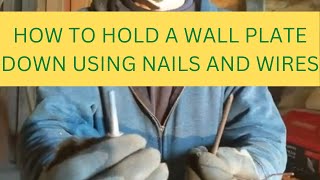 How TO Hold A Wall PLATE Down USING NAILS and WIRES