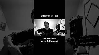 Los Bunkers - Ya No Te Esperaré #cover #musica #guitarra #losbunkers #larvagenesis