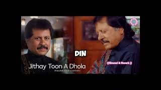 Jithy Toon Ay Dhola || Attaullah Esakhelvi || Slow & Reverb || Sarika song || #viral #views #song