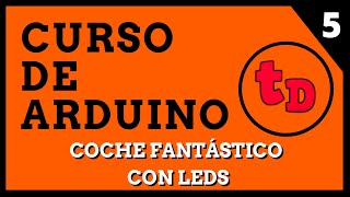 5-Coche fantástico con LEDs en Arduino. Curso de Arduino.