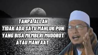 yakini lah tanpa Allah tak ada satu mahluk pun yang bisa memberi manfaat atau mudorot||kh uzairon