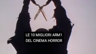 LE 10 MIGLIORI ARM1 DEL CINEMA HORROR