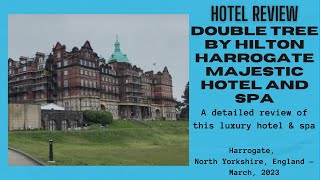 Hotel Review: Double Tree by Hilton Harrogate Majestic Hotel & Spa, North Yorks, England: March 2023