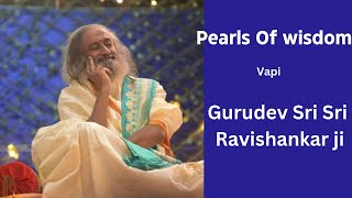 Perals of wisdom #vapi Gurudev Sri Sri Ravishankar ji